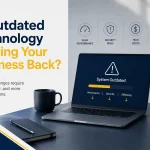 Is Outdated Technology Holding Your Business Back?