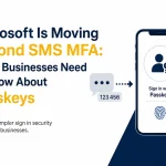 Microsoft Is Moving Beyond SMS MFA: What Businesses Need to Know About Passkeys