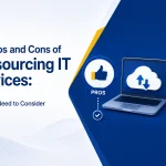 The Pros and Cons of Outsourcing IT Services: What You Need to Consider