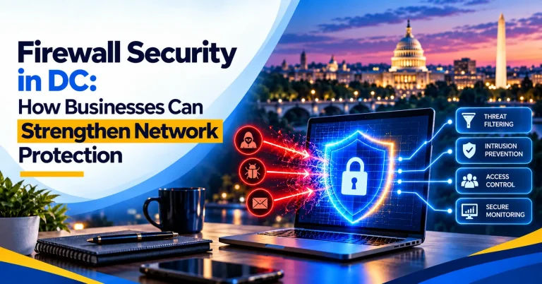 Firewall Security in DC: How Businesses Can Strengthen Network Protection